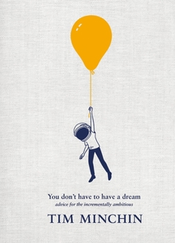 Hardcover You Don't Have to Have a Dream: Advice for the Incrementally Ambitious Book