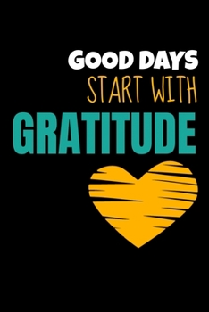 Good Days Start With Gratitude: Dot Grid Page Notebook : Positive Diary For Inspiration & Motivation