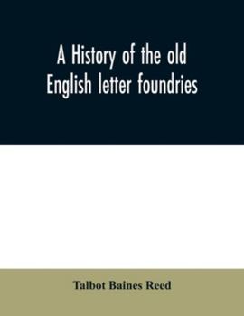 Paperback A history of the old English letter foundries: with notes, historical and bibliographical, on the rise and progress of English typography. Book