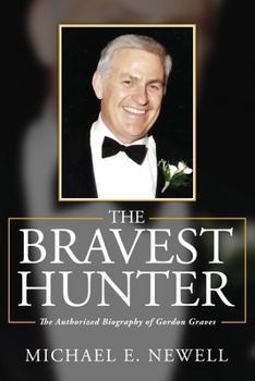 Paperback The Bravest Hunter: The Authorized Biography of Gordon Graves Book