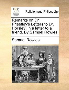 Paperback Remarks on Dr. Priestley's Letters to Dr. Horsley: In a Letter to a Friend. by Samuel Rowles. Book