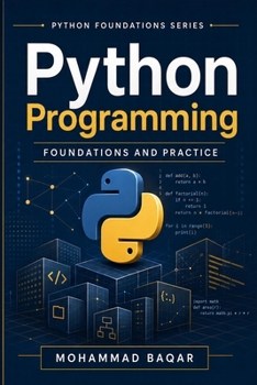 Paperback Python Programming Foundations and Practice: A Practical Introduction to Programming, Problem Solving, and Core Python Skills Book