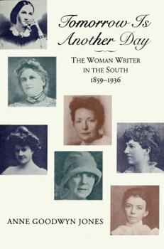 Tomorrow Is Another Day: The Woman Writer in the South, 1859-1936 - Book  of the Jules and Frances Landry Award