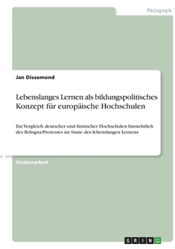 Paperback Lebenslanges Lernen als bildungspolitisches Konzept für europäische Hochschulen: Ein Vergleich deutscher und finnischer Hochschulen hinsichtlich des B [German] Book
