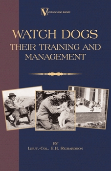 Watch Dogs: Their Training & Management (A Vintage Dog Books Breed Classic - Airedale Terrier) (A Vintage Dog Books Breed Classic)