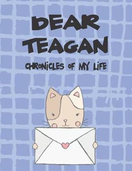 Paperback Dear Teagan, Chronicles of My Life: A Girl's Thoughts Book