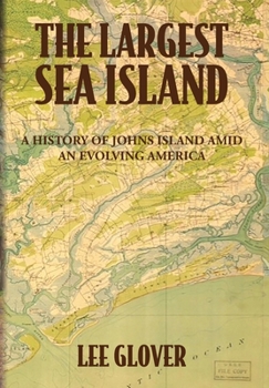The Largest Sea Island: A History of Johns Island amid an Evolving America