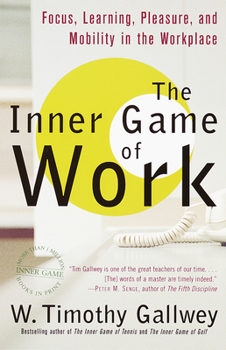 Paperback The Inner Game of Work: Focus, Learning, Pleasure, and Mobility in the Workplace Book