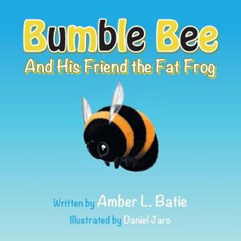 Paperback Bumble Bee: And His Friend the Fat Frog Book