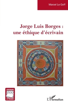 Jorge Luis Borges : une éthique d’écrivain (Critiques Littéraires) (French Edition)
