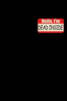 Hello, I'm Dead Inside: "A Journal, Notepad, or Diary to write down your thoughts. - 120 Page - 6x9 - College Ruled Journal - Writing Book, Personal Writing Space, Doodle, Note, Sketchpad"