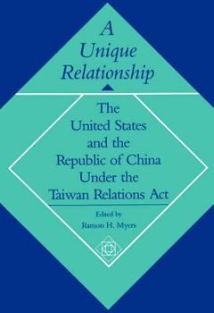 A Unique Relationship: The United States and the Republic of China Under the Taiwan Relations Act