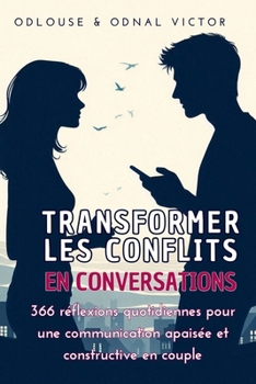 Paperback Transformer les conflits en conversations: 366 réflexions quotidiennes pour une communication apaisée et constructive en couple [French] Book