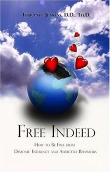 Paperback Free Indeed: How to Be Free from Demonic Influence and Addictive Behaviors Book