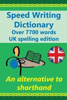 Paperback Speed Writing Dictionary UK spelling edition - over 5800 words an alternative to shorthand: Speedwriting dictionary from the Bakerwrite system, a mode Book