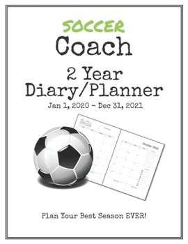 Soccer Coach 2020-2021 Diary Planner: Organize all Your Games, Practice Sessions & Meetings with this Convenient Monthly Scheduler