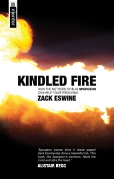 Paperback Kindled Fire: How the Methods of Ch Spurgeon Can Help Your Preaching Book