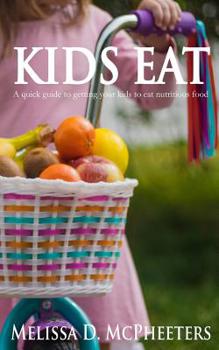 Paperback Kids Eat: A quick guide to getting your kids to eat nutritious food. Book