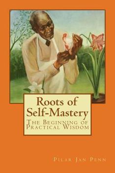 Paperback Roots of Self-Mastery: The Beginning of Practical Wisdom Book