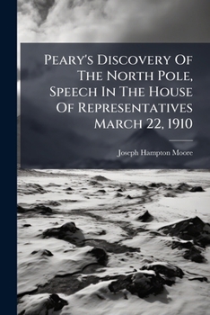 Paperback Peary's Discovery of the North Pole, Speech in the House of Representatives March 22, 1910... Book