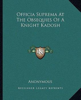 Paperback Officia Suprema At The Obsequies Of A Knight Kadosh Book