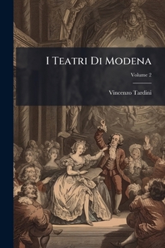 Paperback I Teatri Di Modena: Contributo Alla Storia Del Teatro In Italia ...; Volume 2 [Italian] Book