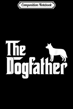 Paperback Composition Notebook: Australian Cattle Dog - The DogFather Journal/Notebook Blank Lined Ruled 6x9 100 Pages Book