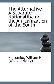 Paperback The Alternative: A Separate Nationality, or the Africanization of the South Book