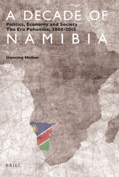 A Decade of Namibia: Politics, Economy and Society the Era Pohamba, 2004-2015
