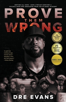 Paperback Prove Them Wrong: Defying All Odds, How a Triplet Survived a Chicago Gang and Graduated From the U.S. Naval Academy Book