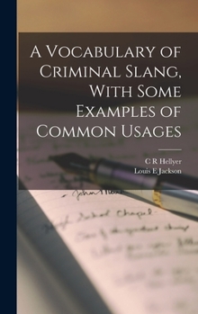 Hardcover A Vocabulary of Criminal Slang, With Some Examples of Common Usages Book