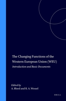 The Changing Functions of the Western European Union (WEU):Introduction and Basic Documents (Weu : Introduction and Basic Documents) (Weu : Introduction and Basic Documents)