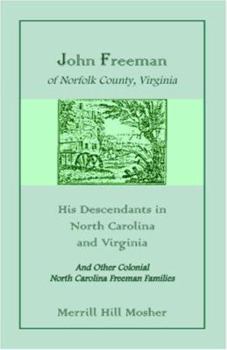 John Freeman of Norfolk County, Virginia: His Descendants in North Carolina and Virginia and Other Colonial North Carolina Families