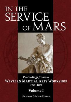 Paperback In the Service of Mars: Proceedings from the Western Martial Arts Workshop 1999-2009, Volume I Book