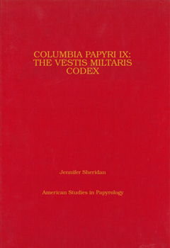 Columbia Papyri IX: The Vestis Militaris Volume 39 - Book #39 of the American Studies in Papyrology