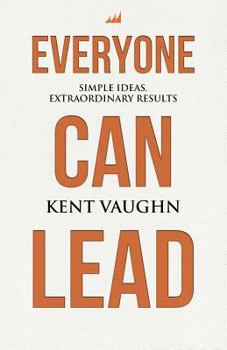 Paperback Everyone Can Lead: Simple Ideas. Extraordinary Results. Book