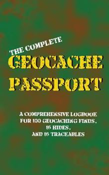 Paperback The Complete Geocache Passport: A Comprehensive Logbook for 100 Geocaching Finds, 16 Hides, and 16 Trackables Book