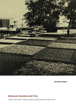 Hardcover Between Garden and City: Jean Canneel-Claes and Landscape Modernism Book