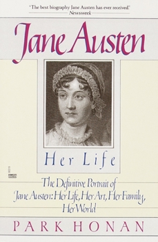 Paperback Jane Austen: Her Life: The Definitive Portrait of Jane Austen: Her Life, Her Art, Her Family, Her World Book
