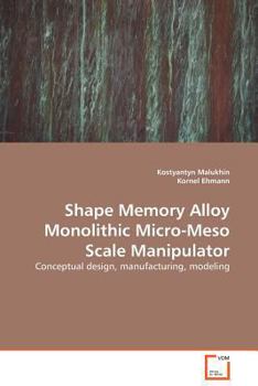 Paperback Shape Memory Alloy Monolithic Micro-Meso Scale Manipulator Book