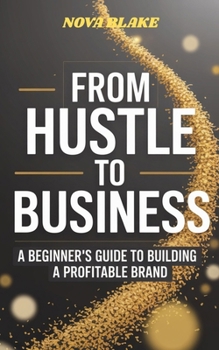 Paperback From Hustle to Business: A Beginner's Guide to Building a Profitable Brand Book