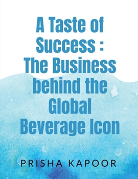 A Taste of Success: The Business behind the Global Beverage Icon