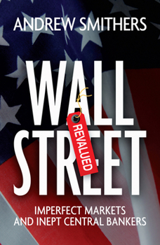 Hardcover Wall Street Revalued: Imperfect Markets and Inept Central Bankers Book