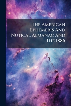 Paperback The American Ephemeris And Nutical Almanac And The 1886 Book