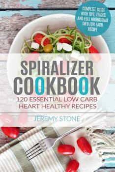 Paperback Spiralizer Cookbook: 120 Essential Low Carb Heart Healthy Recipes Book