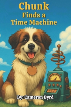 CHUNK FINDS A TIME MACHINE: BOOK ONE (ADVENTURES OF CHUNK)