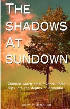 Paperback The Shadows at Sundown: Children watch as a favorite uncle slips into the depths of dementia Book