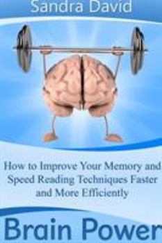 Paperback Brain Power: How to Improve Your Memory and Speed Reading Techniques Faster and More Efficiently Book