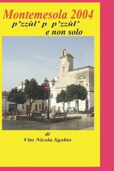 Paperback Montemesola 2004 p'zzùl' p' p'zzùl' e non solo di Vito Nicola Sgobio [Italian] Book