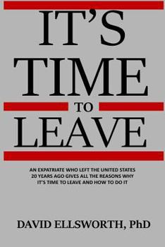 Paperback It's Time to Leave: An expatriate who left the United States 20 years ago gives all the reasons why it's time to leave and how to do it. Book